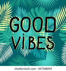 Good vibes slogan. Tropical trendy print. Vector illustration.