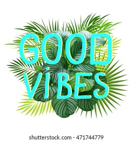 Good vibes slogan. Tropical trendy print. Vector illustration.