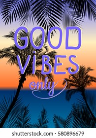 Good vibes slogan. Tropical trendy print. Vector illustration.