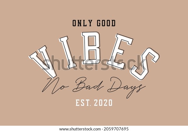 Good vibes slogan for\
t-shirt design. Slogan typography for tee shirt and apparel. Vector\
illustration.