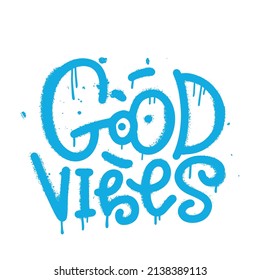 Good vibes - sprayed font graffiti with overspray in black over white. Textured inscription decorative lettering vandal street art on the city wall . Vector hand drawn illustration.