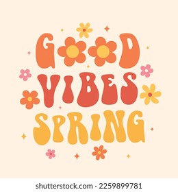 Good Vibes Spring. Retro groovy slogan, font with daisy flowers. Trendy 60-70s style. Vector illustration for greeting card, poster,  t shirt, stickers, social media template.