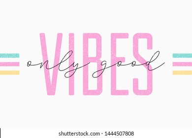 Good vibes t shirt slogan for girls. Typography graphics for tee shirt design. Vector illustration.