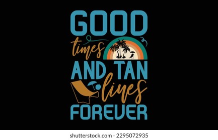 Good Vibes And Tan Lines Forever - Summer Day T Shirt Design, Svg Eps Files For Cutting, Handmade Calligraphy Vector Illustration, Handwritten Vector Sign, Svg.
