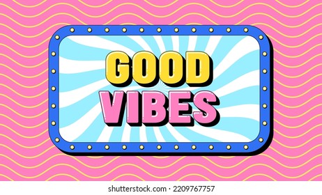 Good Vibes text, positive life. Greeting text banner with motivation phrase Good Vibes. Quote and slogan, vector typography with bold 3d letters, creative pop art design for social media and ad