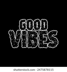 good vibes text with smoke or cloud shapes. Black and white vector illustration