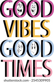 GOOD VIBES GOOD TIMES. GRAPHIC DESIGN. FIT FOR TSHIRT,STICKER AND OTHER PRINT ON DEMAND PRODUCT