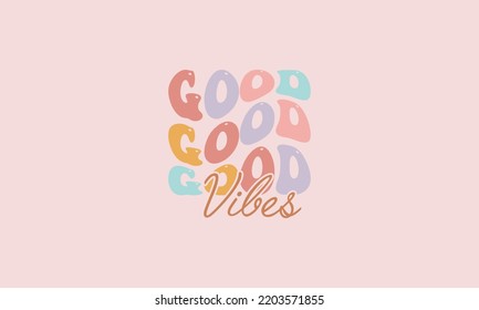 Good vibes trendy wavy typography design vector template for t shirt, poster, banner, wall art , mug , sticker, tote bag, mini sign