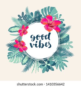 Good Vibes. Tropical jungle design flyer template. Round frame, hand drawn exotic tropical leaves, plants, monstera leaf, hibiscus flower. Modern calligraphy. Vector vintage style illustration