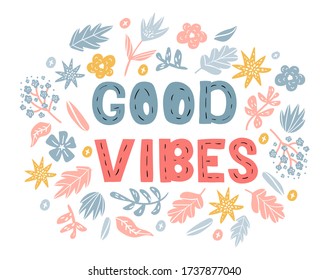 Good vibes - t-shirt vector design with lettering. Cute happy greeting card with flowers isolated on the white background. Positive thinking concept for invitations and posters.