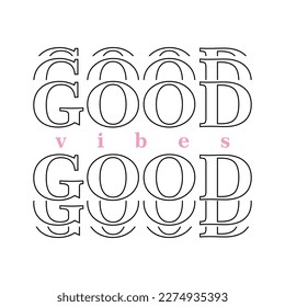 Good vibes, twice "good" in big letters, white background and "vibes" in pink.
Fashion Design, Vectors for t-shirts and endless applications.