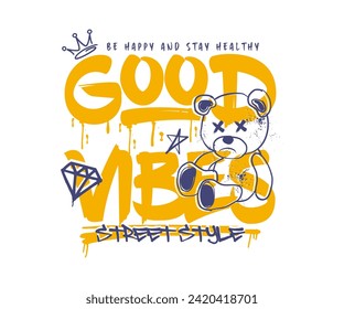 slogan de tipografía de buena vibración con muñeca de oso diseño gráfico de grunge vectorial ilustración para camiseta, afiche, ropa de calle, diseño urbano, hoodie, etc