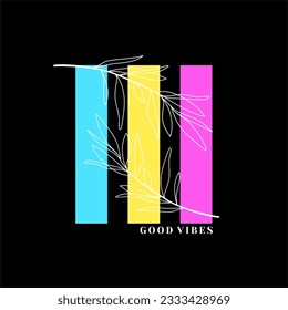 Good vibes typography slogan for t shirt printing, tee graphic design.  