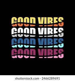 Good vibes typography slogan for t shirt printing, tee graphic design, vector illustration.