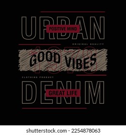good vibes urban denim slogan lettering graphic fashion, typography vector, for t shirt print, casual style 