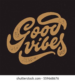 Good Vibes. Vintage Hand Lettering Print. Original Retro T shirt Apparel Graphics. Brush Script Typography. Textured Letters. Stamp Effect. Hipster Emblem. Wall Art Decor. Vector Illustration