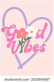 GOOD VIBES ,vintage slogan with flower and stars in heart shape, Graphic for t-shirt,vector 