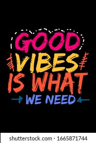 good vibes is what we need,t-shirt design fashion vector