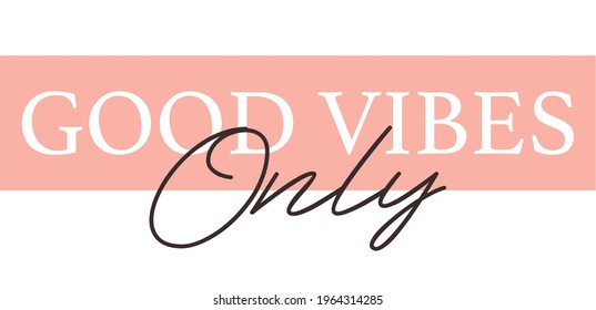 Good Vibes woman inspirational slogan typography print. Motivational message for t shirt and sticker.