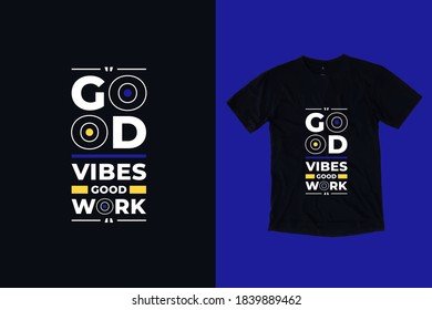 Good vibes good work modern geometric typography inspirational quotes black t shirt design
