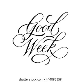 Good week. Hand drawn motivational quote. Modern brush pen lettering. Can be used for print (bags, t-shirts, home decor, posters, cards) and for web (banners, blogs, advertisement).
