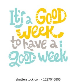 It's a good week to have a good week - unique hand drawn inspirational positive quote for social media content, Valentine's day. Phrase for posters, t-shirts, wall art, greeting card, print template.