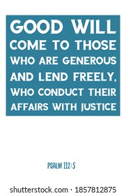Good will come to those who are generous and lend freely. Bible verse quote