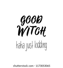 Good Witch. haha just kidding. Halloween holiday lettering. Modern brush calligraphy. graphic design typography element.