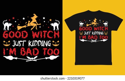 Good Witch Just Kidding I'm Bad T-Shirt Halloween Shirt T-Shirt
