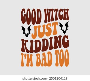 Good Witch Just Kidding I'm Bad Too, Halloween, Ghost, Spooky Season, Witch, Halloween Funny, t shirt