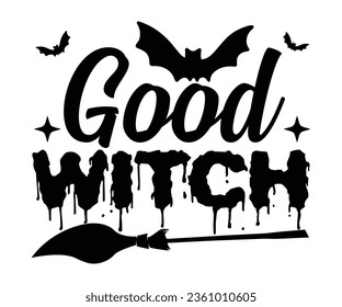 Good witch SVG, Halloween svg, Halloween Vector, Witch, Ghost, Halloween T-shirt, Pumpkin, Sarcastic, Cricut, Silhouette, Hocus Pocus, October T-shirt, wine, Teacher, Host