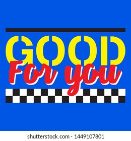 GOOD FOR YOU SLOGAN PRINT VECTOR