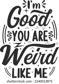 I'm good You are Weird like me, antisocial typography quote lettering for gift cards, mug and t-shirt, Vintage lettering Typography, Modern calligraphy quotes. Handwritten text postcard