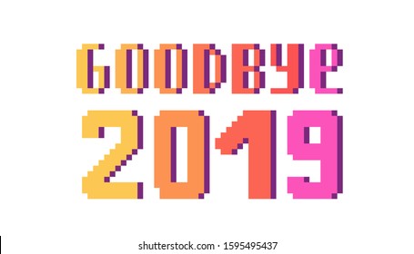 Goodbye 2019, pixel art lettering greeting card. 8 bit font quote for calendar isolated on white background. Farewell to last year. Winter holiday banner. New year's eve note.