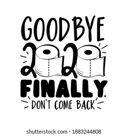 Goodbye 2020 Finally. Don't Come Back - Funny Greeting  For New  Year In Covid-19 Pandemic Self Isolated Period.
