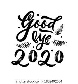 Goodbye 2020. Hand calligraphy lettering quote. Black color. Vector isolated phrase. Template as greeting card, poster, banner. New Year concept. Texture brush