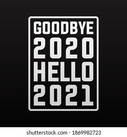 goodbye 2020 hello 2021 happy new year modern banner sign design concept, cover. Greeting card template, social media post with white text on a black background. 