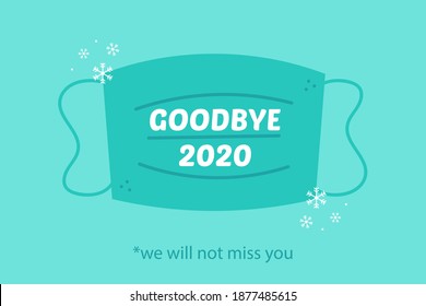 Goodbye 2020 We Will Not Miss You. Vector Card, Illustration With Medical Face Mask And Snowflakes.