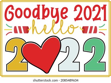 Goodbye 2021 hello 2022. New Year SVG Design Template.