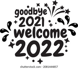 Goodbye 2021 welcome 2022. Happy new year 2022 design template Vector illustration with black labels isolated on white background. Design for calendar, cover, greeting cards or print.
