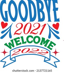 goodbye 2021 welcome 2022 t-shirt design vector file