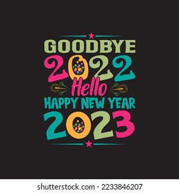goodbye 2022 hello happy new year 2023 t shirt design