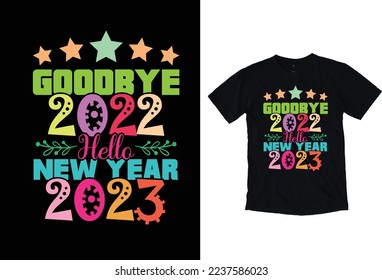 Goodbye 2022 Hello New Year 2023 New Year T-Shirt Design. Holiday T-Shirt.