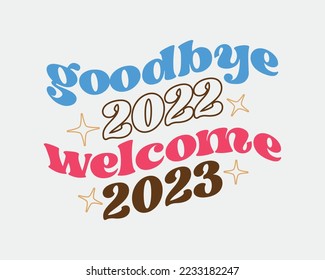 Goodbye 2022 Welcome 2023 New Year quote retro groovy typography sublimation SVG on white background