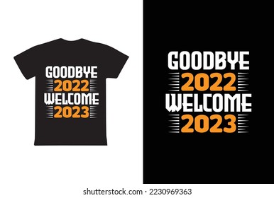 Goodbye 2022 Welcome 2023 t-shirt design template vector and typography. Ready for t-shirt, mug, gift and other printing.