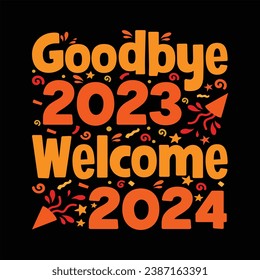 "Goodbye 2023 welcome 2024" Happy new year 2024 colorful t shirt design vector also for Greeting card text Calligraphy, invitations, phrases for new year or another gift.