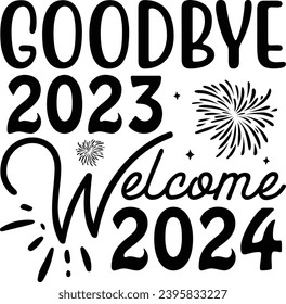 Goodbye 2023 Welcome 2024 :New Year Is Best Day T-Shirt Design