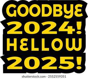 "Goodbye 2024, Hello 2025!" encapsulates the optimism and hope of a new beginning. Designed in a minimalist black-and-white theme, this phrase is perfect for T-shirts or wall art,