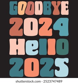 Goodbye 2024 Hello 2025 ,groovy vintage retro wavy graphic design