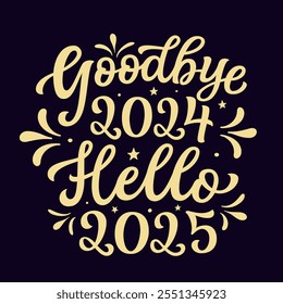 Goodbye 2024 hello 2025. Hand lettering golden script text isolated on black background. Vector typography for posters, banners, cards, Christmas and new year decorations